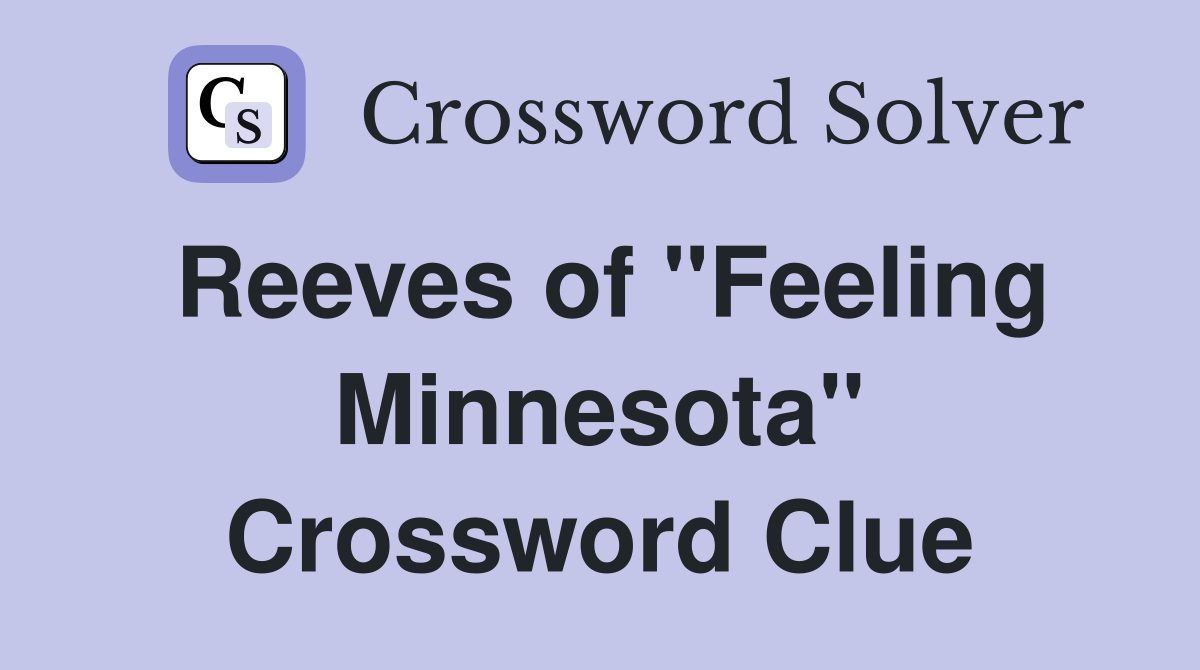 Reeves of "Feeling Minnesota" Crossword Clue