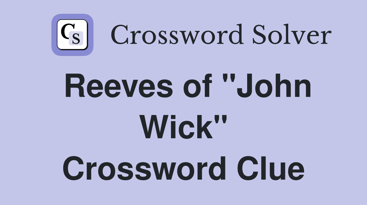 Reeves of "John Wick" Crossword Clue