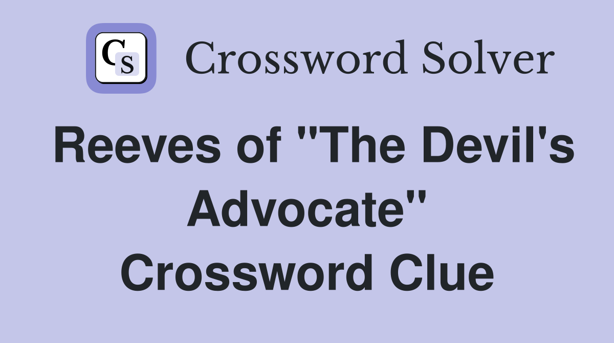 Reeves of "The Devil's Advocate" Crossword Clue