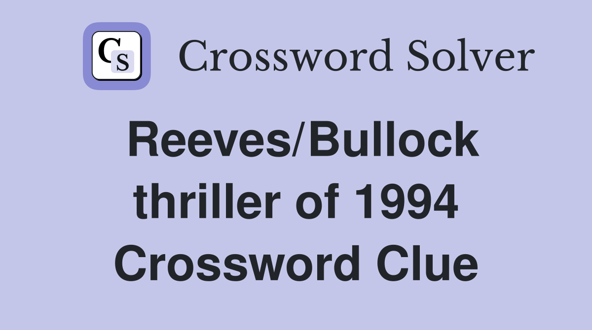 Reeves/Bullock thriller of 1994 Crossword Clue