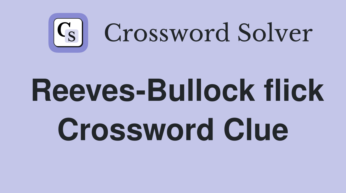 Reeves-Bullock flick Crossword Clue