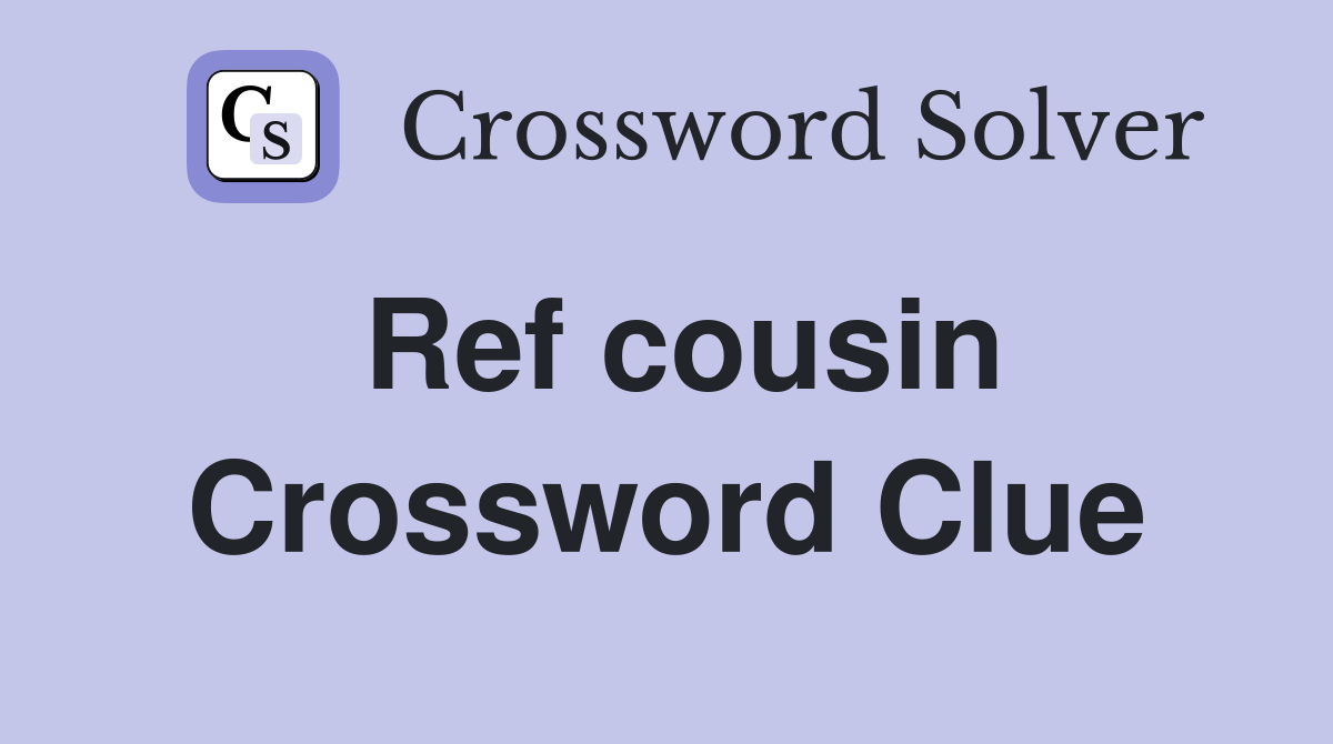 Ref cousin Crossword Clue
