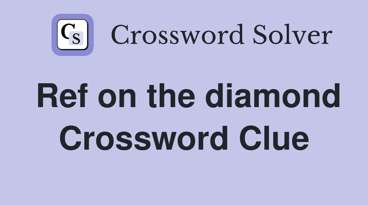 Ref on the diamond Crossword Clue