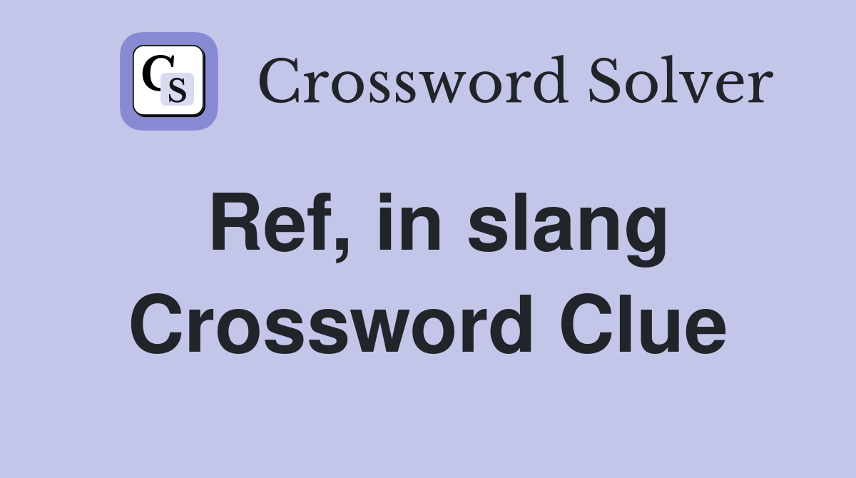 Ref, in slang Crossword Clue