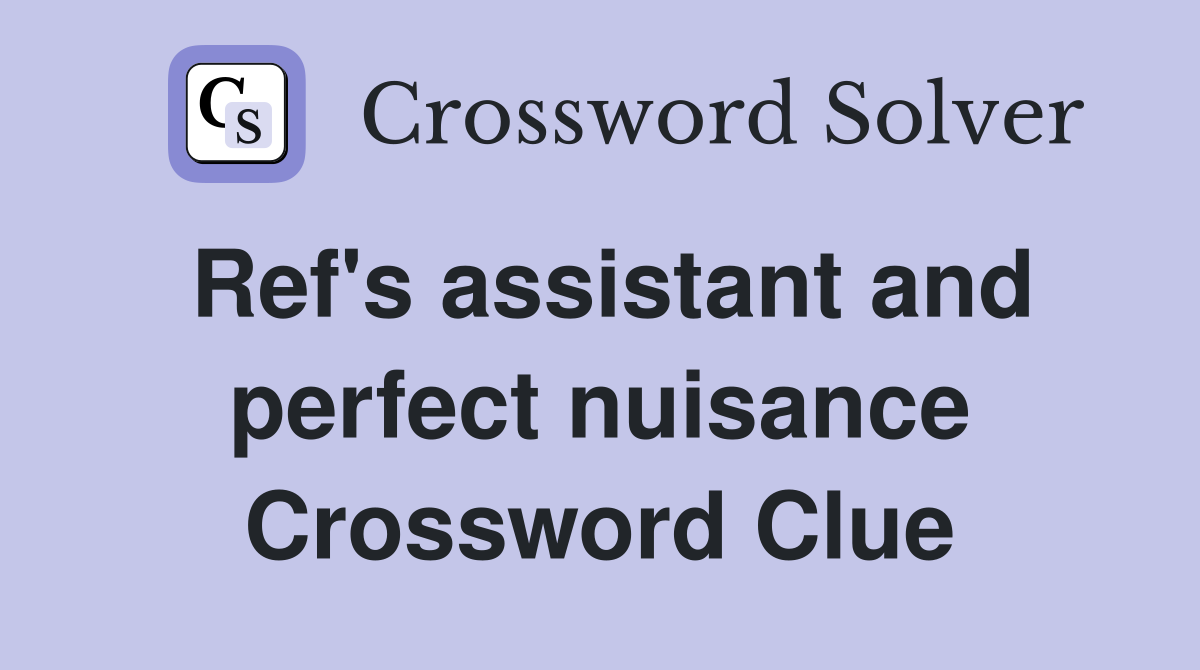Ref's assistant and perfect nuisance Crossword Clue