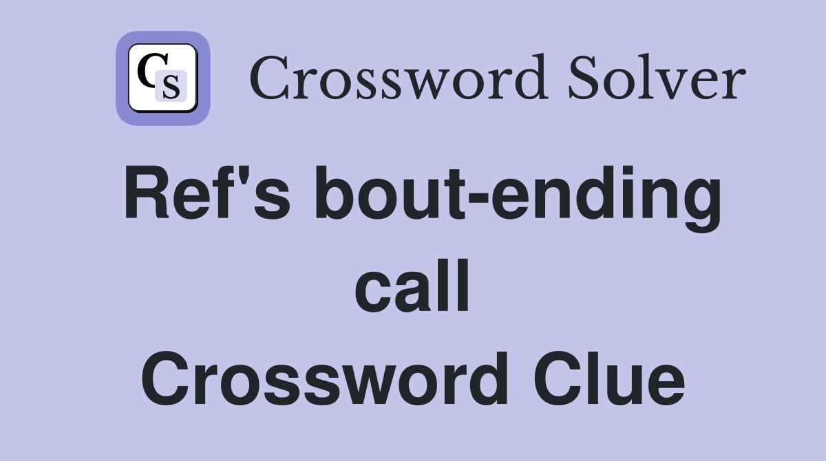 Ref's bout-ending call Crossword Clue