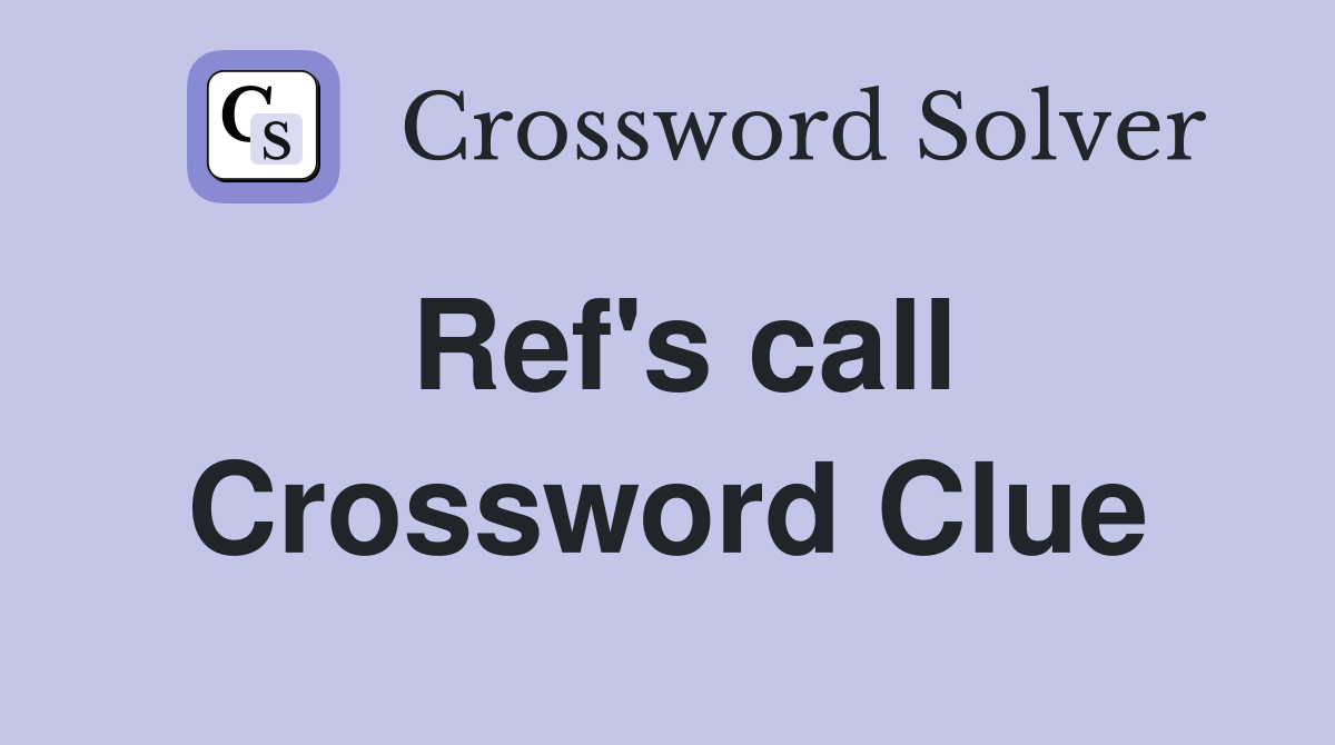 Ref's call Crossword Clue