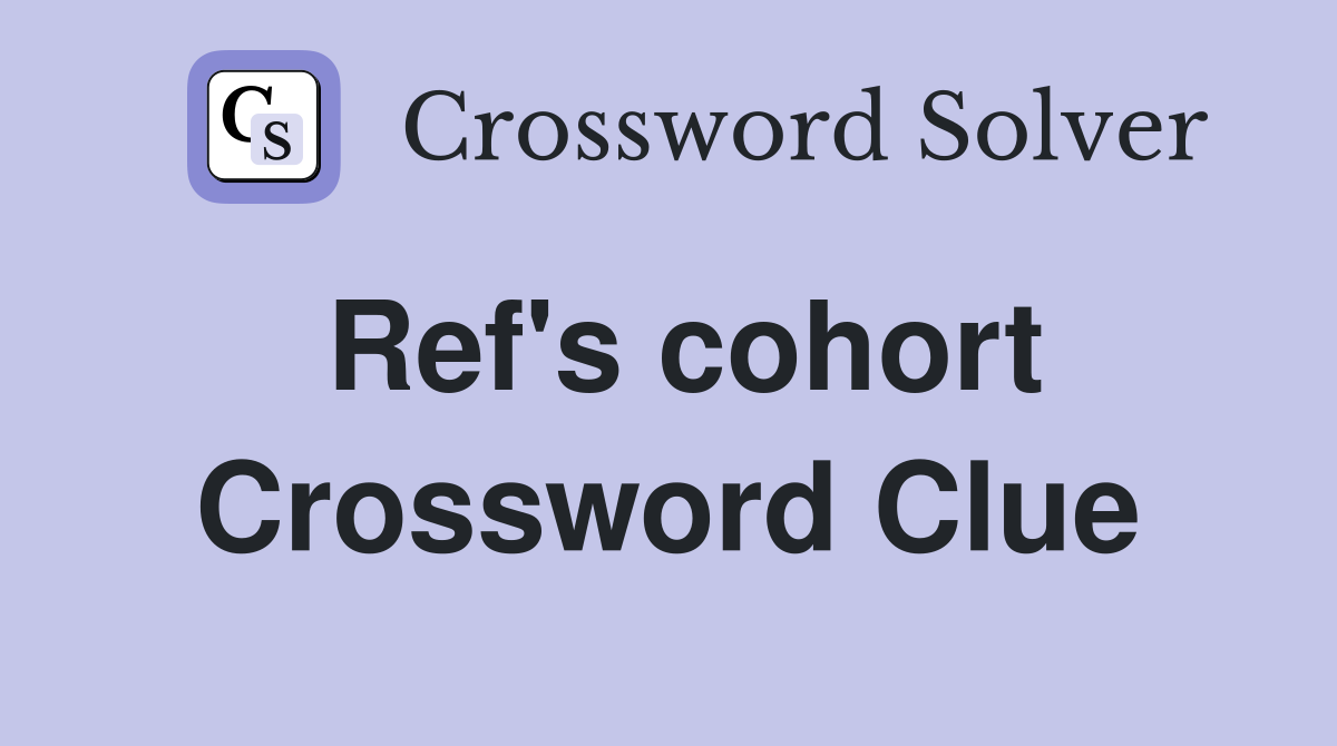 Ref's cohort Crossword Clue