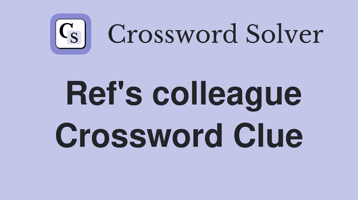 Ref's colleague Crossword Clue