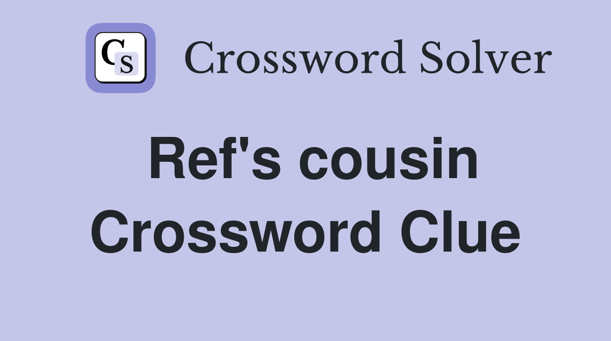 Ref's cousin Crossword Clue
