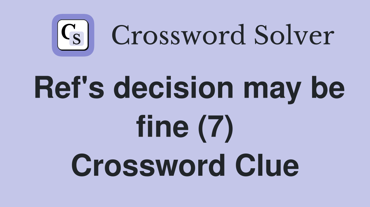 Ref's decision may be fine (7) Crossword Clue