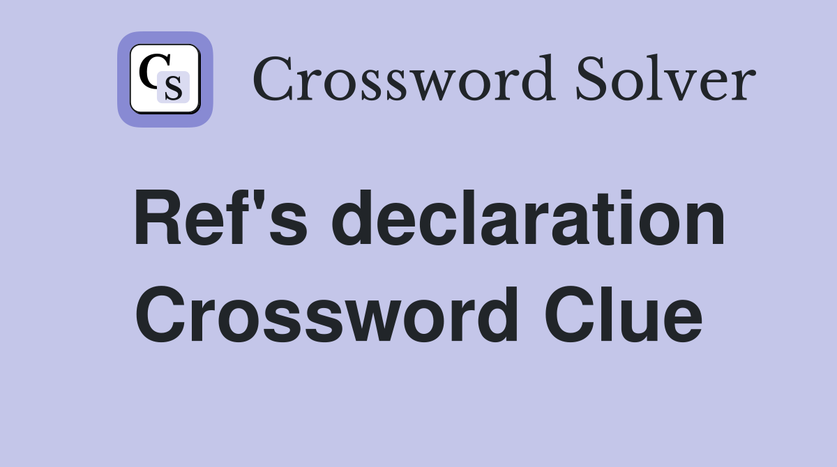 Ref's declaration Crossword Clue
