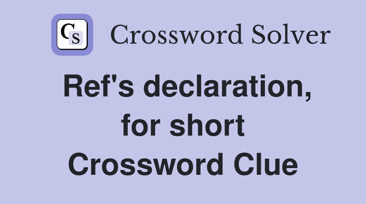 Ref's declaration, for short Crossword Clue