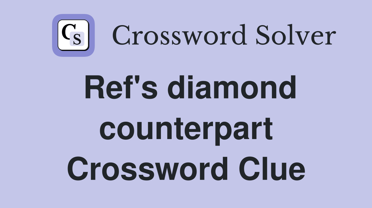 Ref's diamond counterpart Crossword Clue