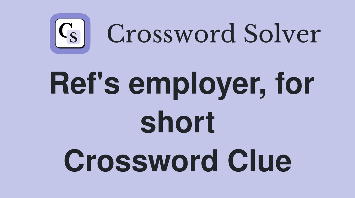 Ref's employer, for short Crossword Clue