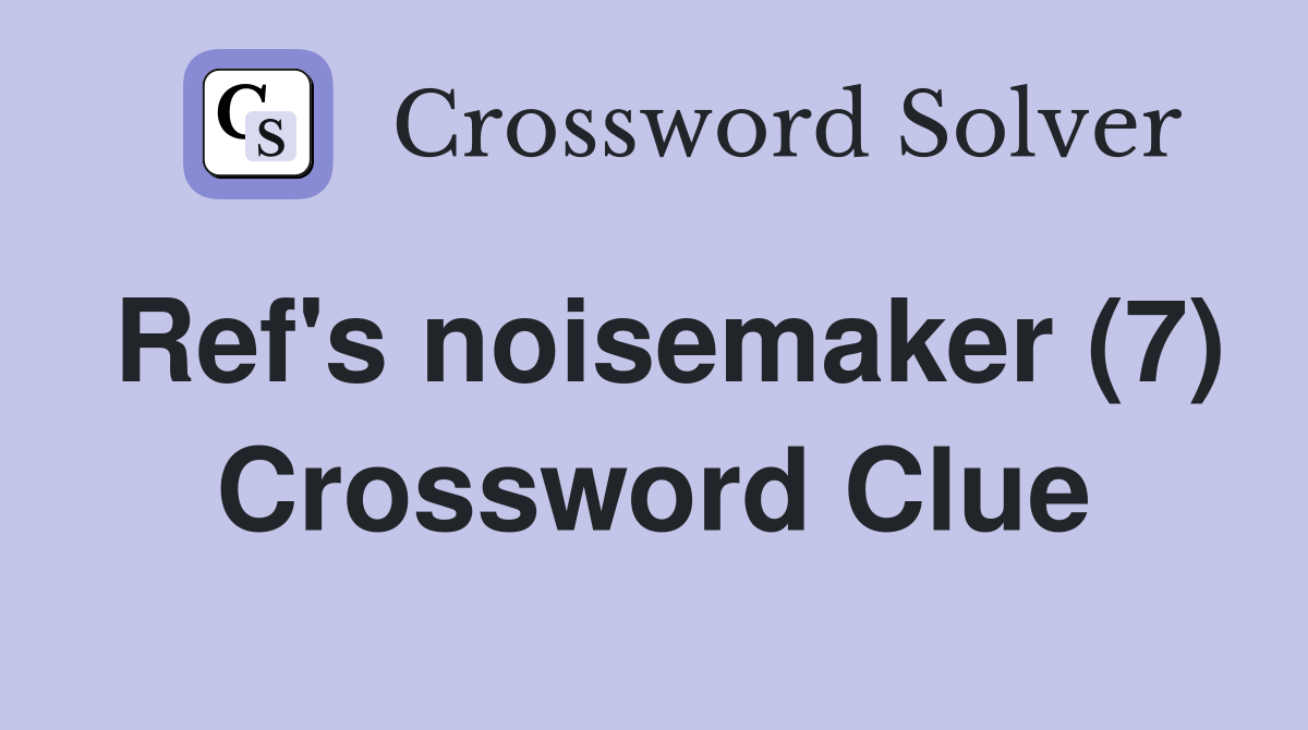 Ref's noisemaker (7) Crossword Clue