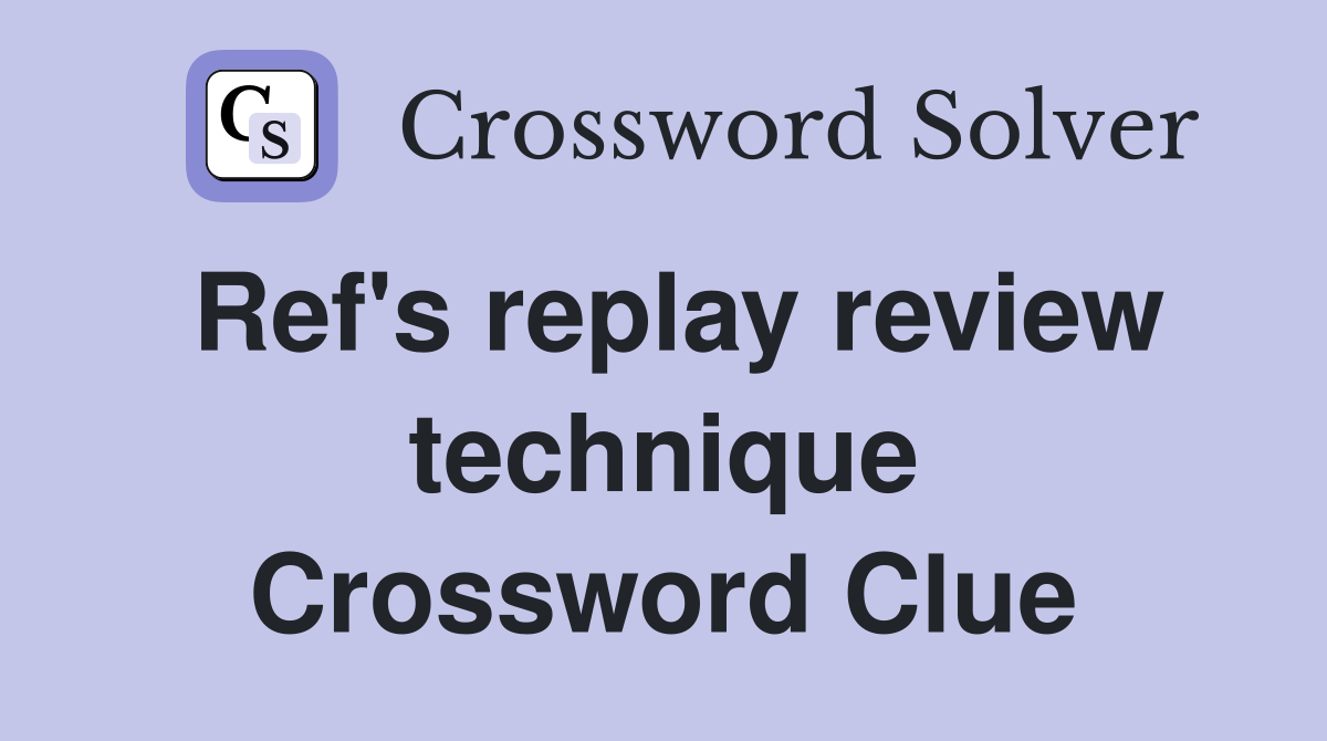 Ref's replay review technique Crossword Clue