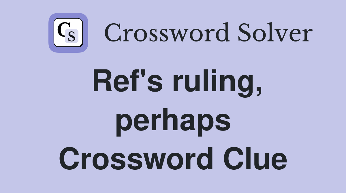 Ref's ruling, perhaps Crossword Clue