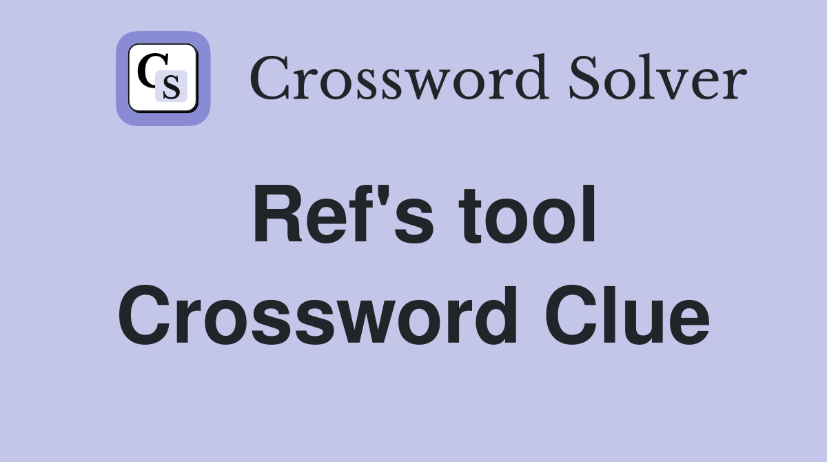Ref's tool Crossword Clue