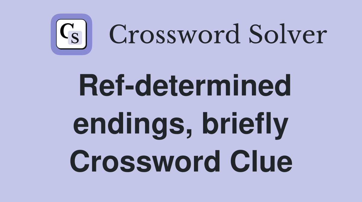 Ref-determined endings, briefly Crossword Clue