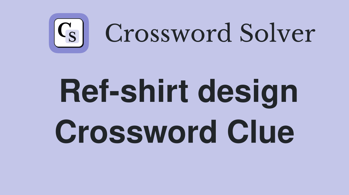Ref-shirt design Crossword Clue