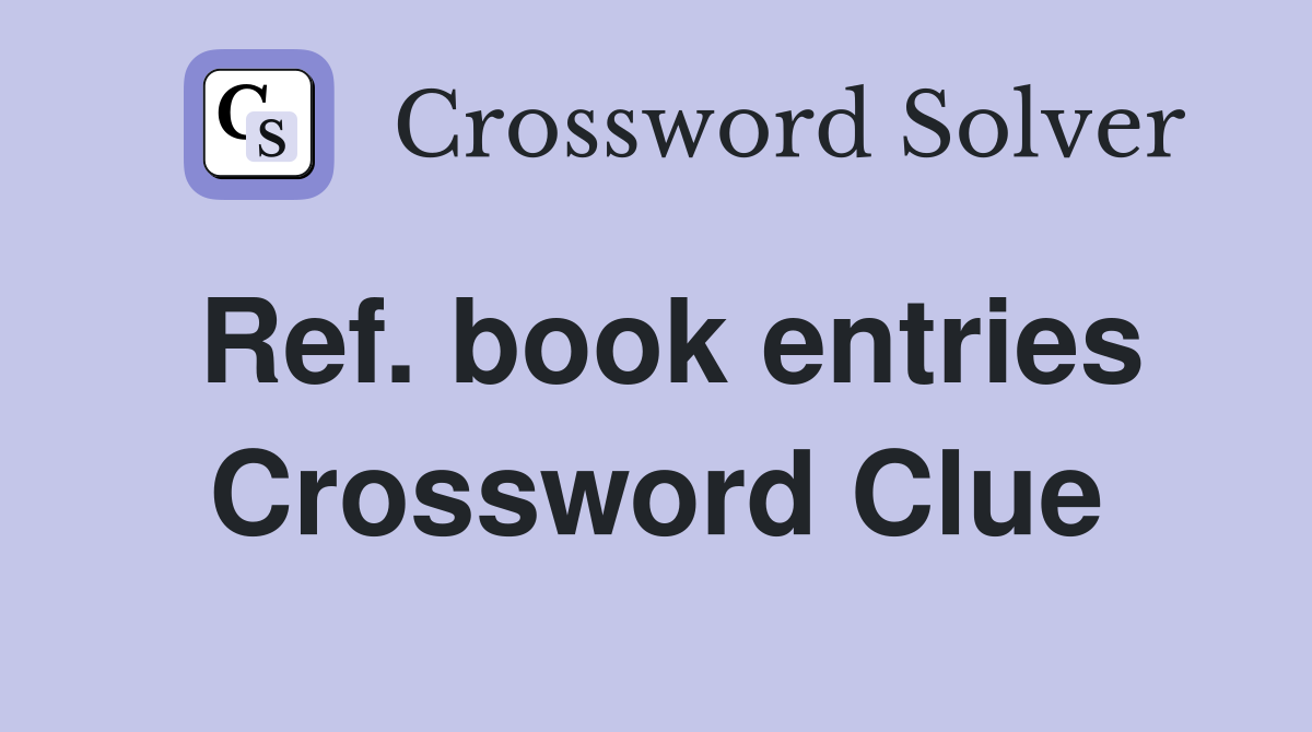 Ref. book entries Crossword Clue