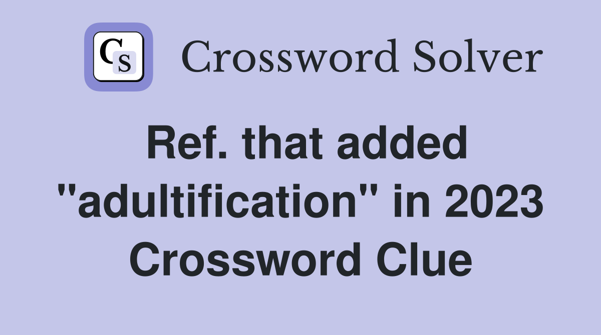 Ref that added quot adultification quot in 2023 Crossword Clue Answers