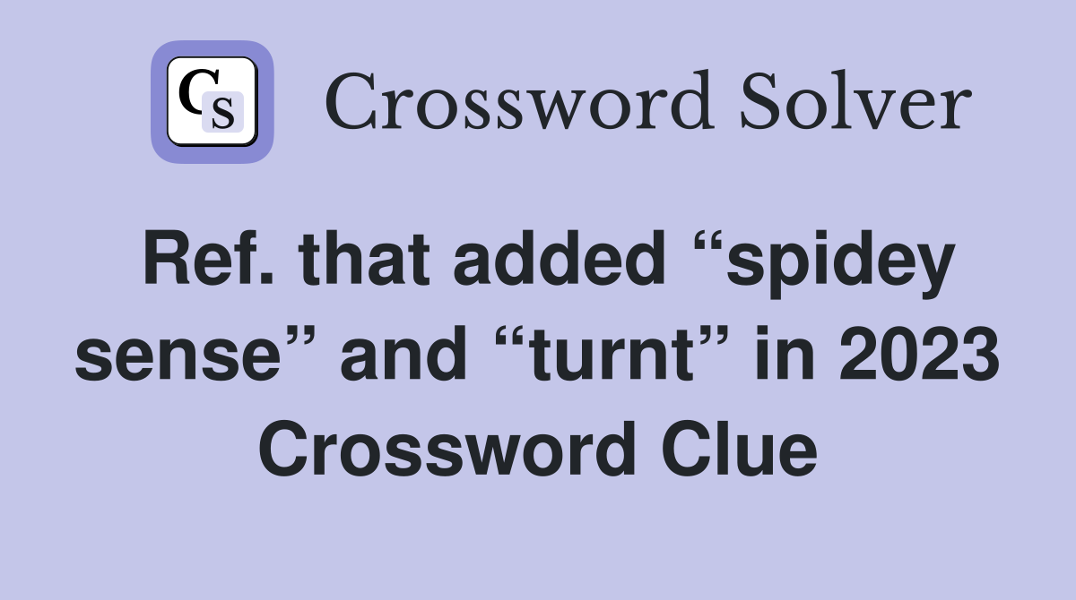 Ref. that added “spidey sense” and “turnt” in 2023 Crossword Clue