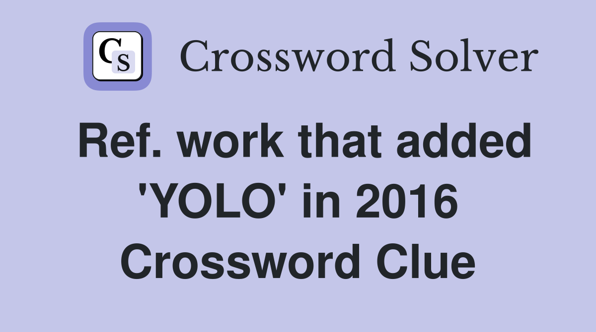 Ref. work that added 'YOLO' in 2016 Crossword Clue