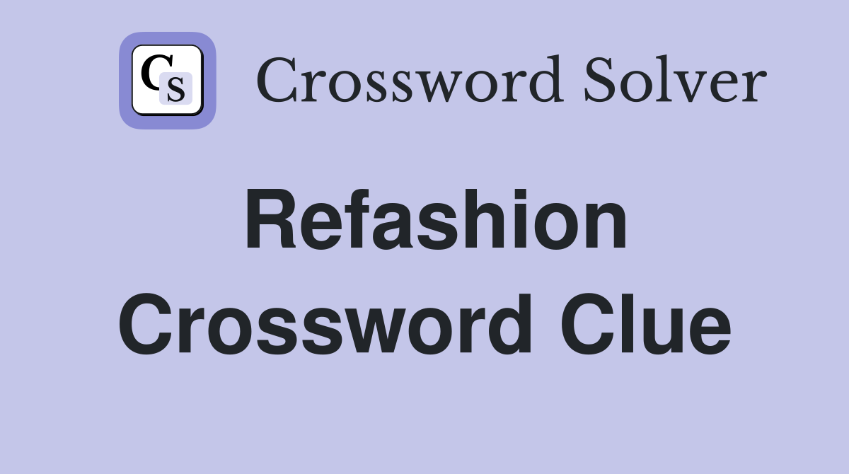 Refashion Crossword Clue Answers Crossword Solver