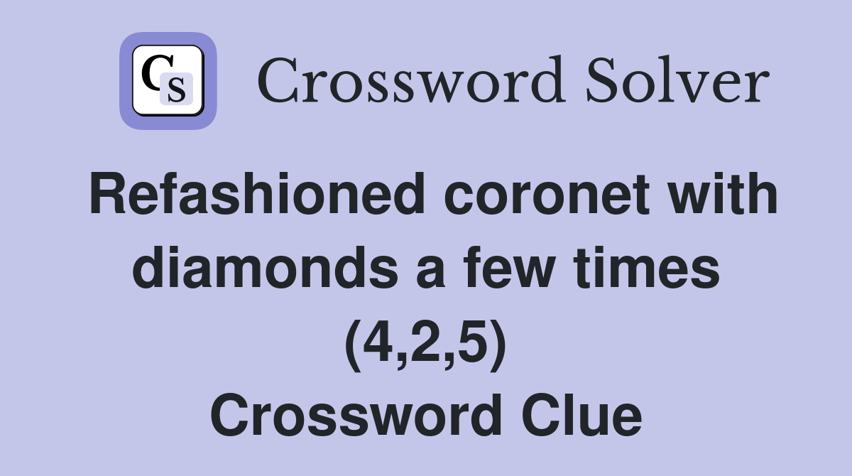 Refashioned coronet with diamonds a few times (4,2,5) Crossword Clue