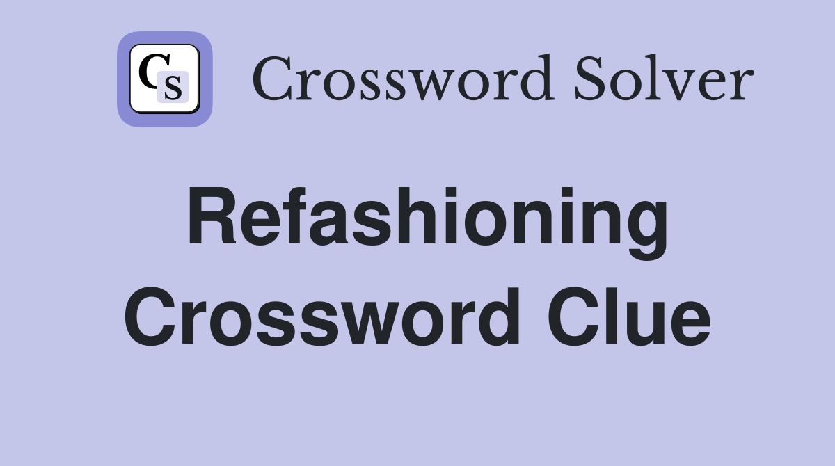 Refashioning Crossword Clue