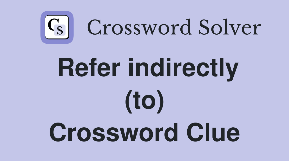 Refer indirectly (to) Crossword Clue