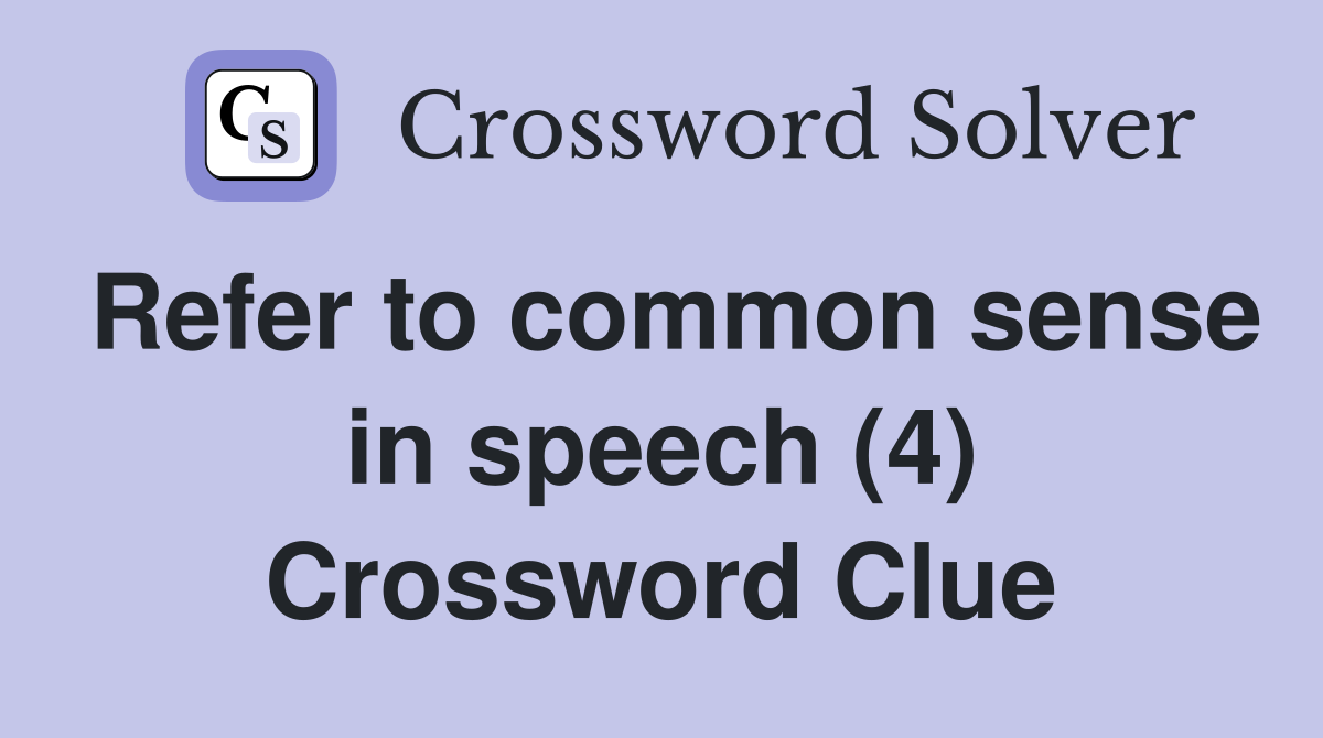 Refer to common sense in speech (4) Crossword Clue
