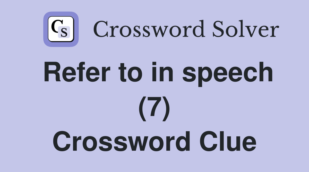 Refer to in speech (7) Crossword Clue