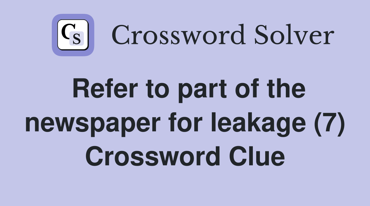 Refer to part of the newspaper for leakage (7) Crossword Clue