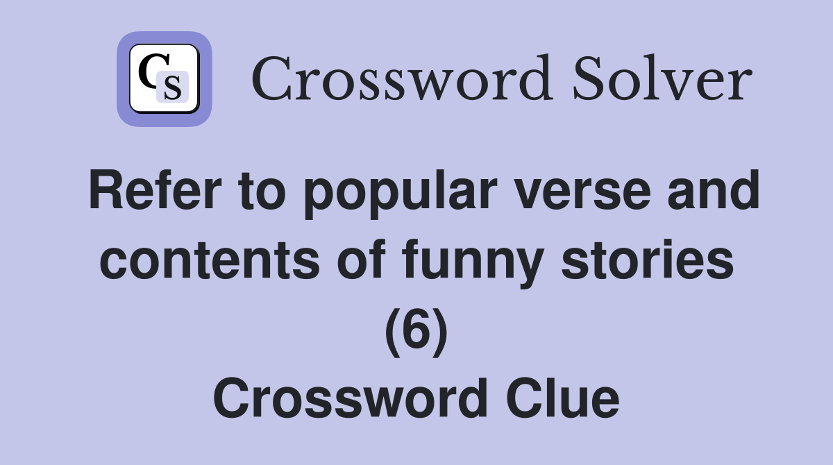 Refer to popular verse and contents of funny stories (6) Crossword Clue