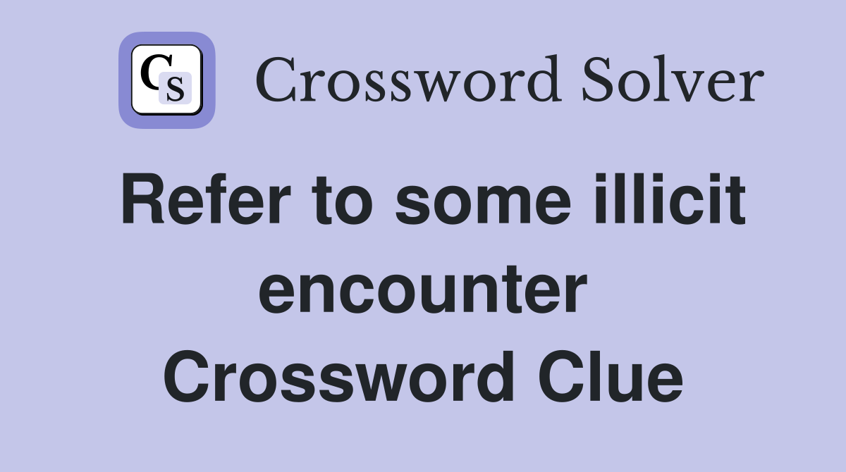Refer to some illicit encounter Crossword Clue