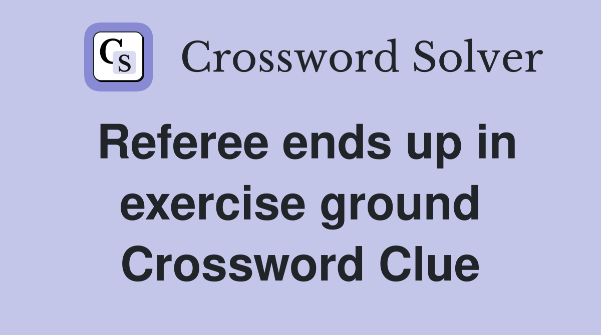 Referee ends up in exercise ground Crossword Clue