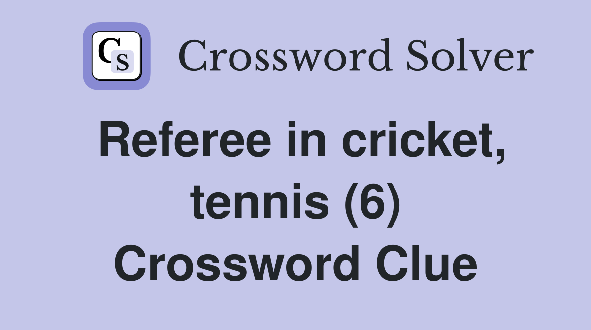 Referee in cricket, tennis (6) Crossword Clue