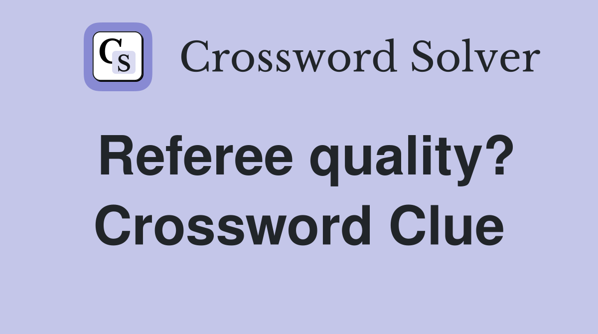 Referee quality? Crossword Clue