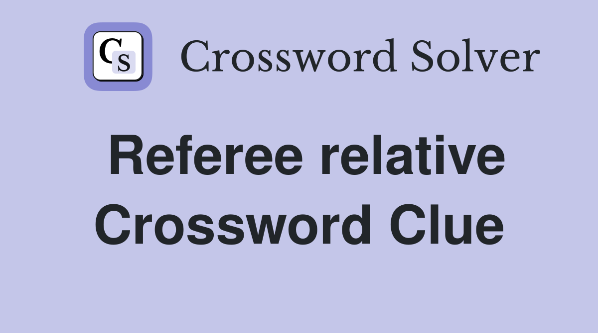 Referee relative Crossword Clue