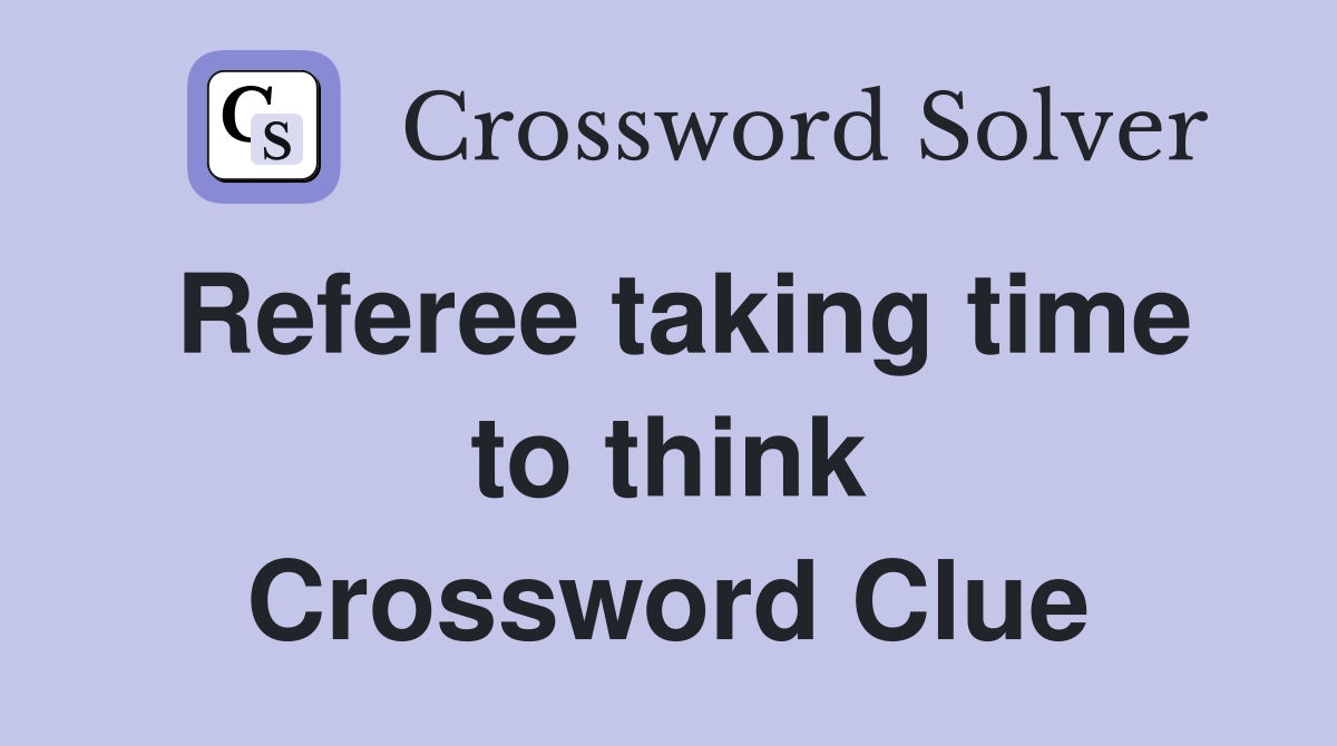 Referee taking time to think Crossword Clue