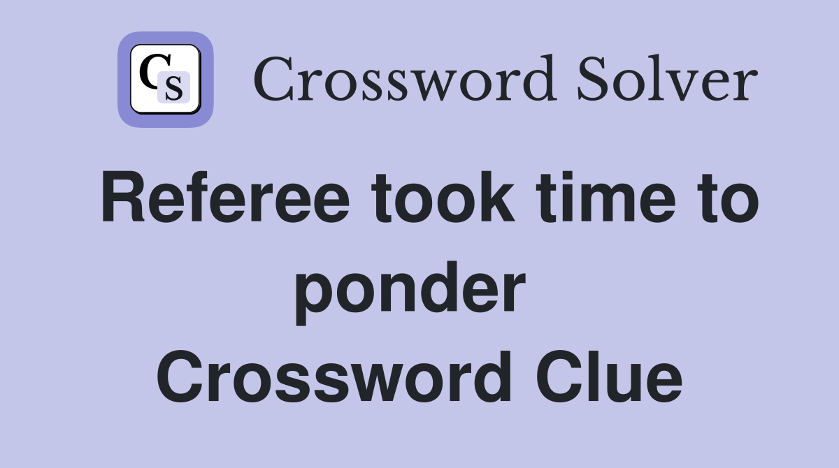 Referee took time to ponder  Crossword Clue