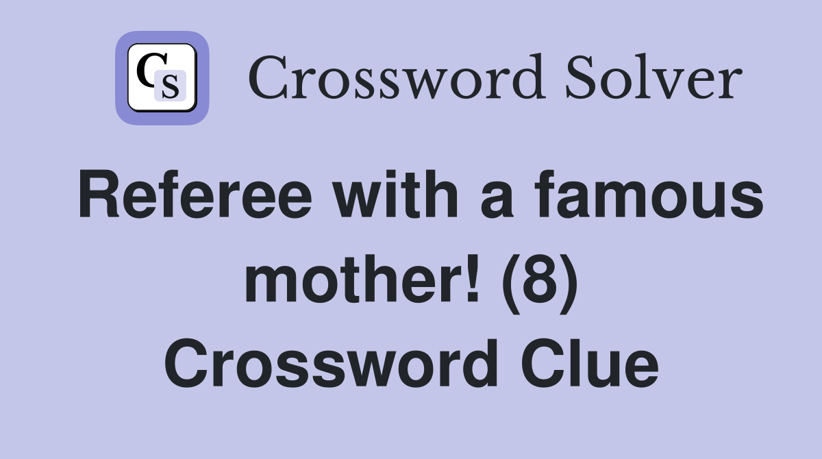 Referee with a famous mother! (8) Crossword Clue