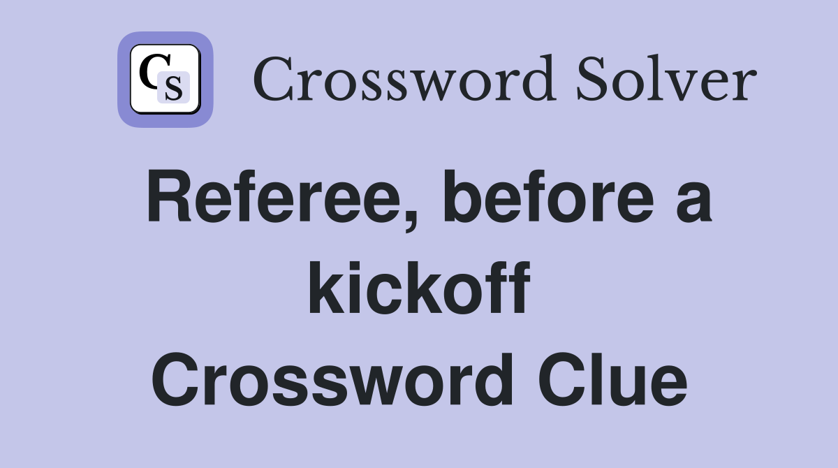 Referee, before a kickoff Crossword Clue