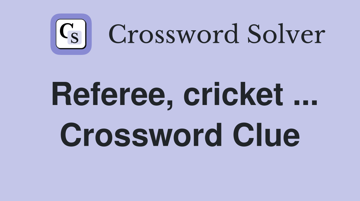 Referee, cricket ... Crossword Clue