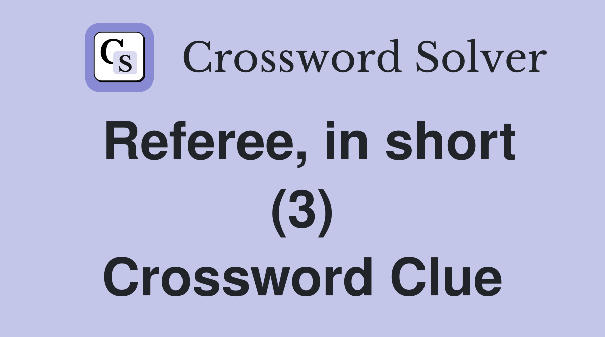 Referee, in short (3) Crossword Clue