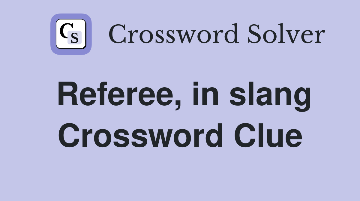 Referee, in slang Crossword Clue