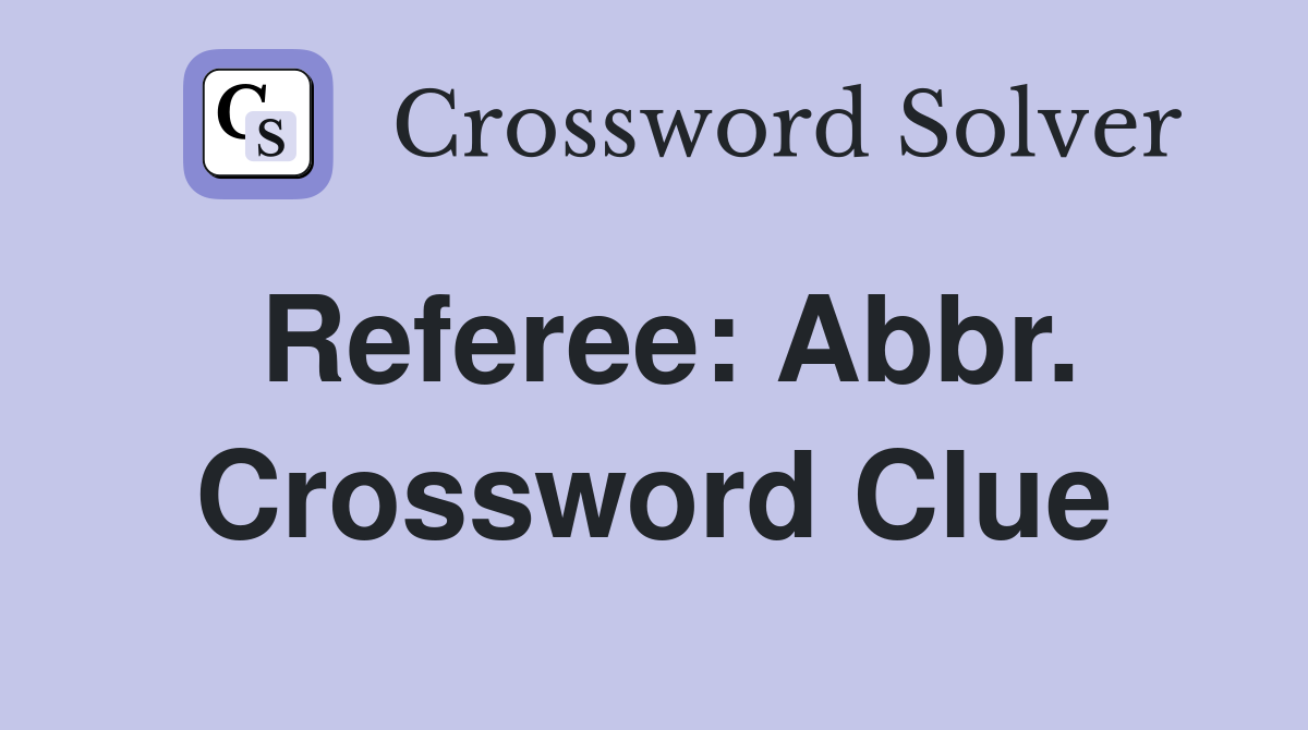 Referee: Abbr. Crossword Clue